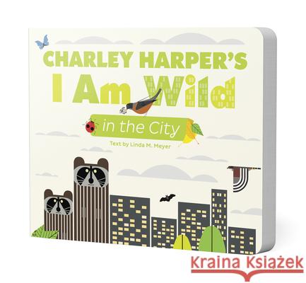 Charley Harper's I Am Wild in the City Charley Harper Linda M. Meyer 9781087505954 Pomegranatekids