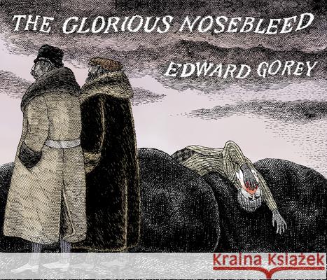 EDWARD GOREY THE GLORIOUS NOSEBLEED EDWARD GOREY 9781087505978 Pomegranate Communications