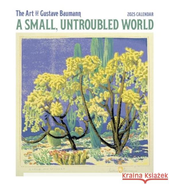 A Small, Untroubled World: The Art of Gustave Baumann 2025 Wall Calendar Gustave Baumann 9781087508962