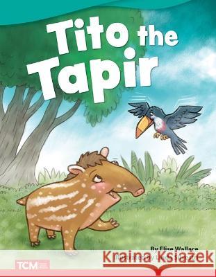 Tito the Tapir Saskia Lacey 9781087600970 Teacher Created Materials