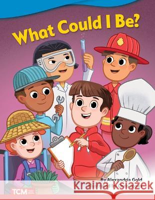 What Could I Be? Alexandria Gold 9781087601007 Teacher Created Materials