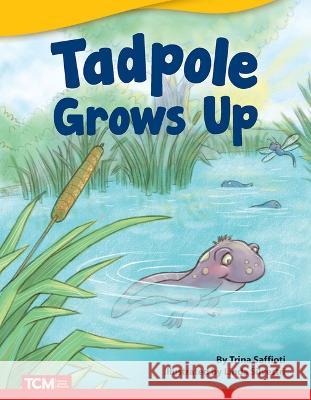 Tadpole Grows Up Trina Saffioti 9781087601281 Teacher Created Materials