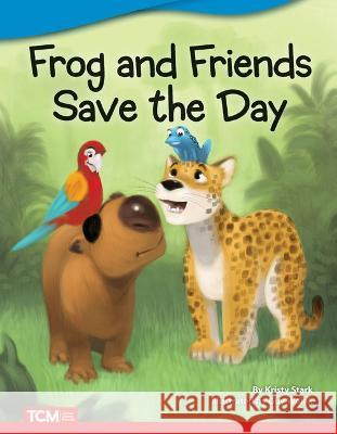Frog and Friends Save the Day Kristy Stark 9781087601878 Teacher Created Materials