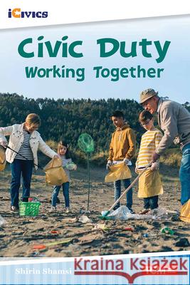 Civic Duty: Working Together Shirin Shamsi 9781087605135 Teacher Created Materials