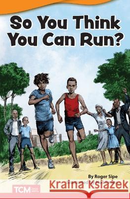 So You Think You Can Run? Roger Sipe 9781087605517 Teacher Created Materials