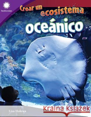 Crear Un Ecosistema Oceánico Holewa, Lisa 9781087644578 Teacher Created Materials