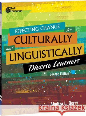 Effecting Change for Culturally and Linguistically Diverse Learners, 2nd Edition Almitra L. Berry 9781087648842 Shell Education Pub