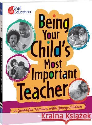 Being Your Child s Most Important Teacher: A Guide for Families with Young Children Rebecca Palacios 9781087663593 Shell Educational Publishing