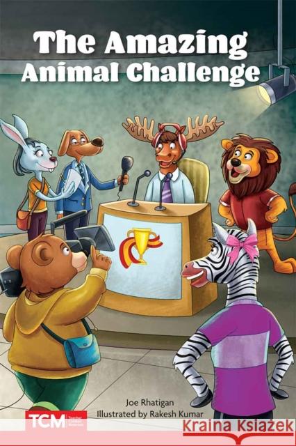 The Amazing Animal Challenge Joe Rhatigan Rakesh Kumar 9781087667997 Teacher Created Materials