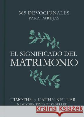 El Significado del Matrimonio: 365 Devocionales Para Parejas Timothy Keller Kathy Keller 9781087706504