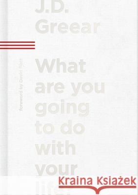 What Are You Going to Do with Your Life? J. D. Greear 9781087709291 B&H Books