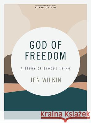 God of Freedom - Bible Study Book with Video Access: A Study of Exodus 19-40 Jen Wilkin 9781087713298