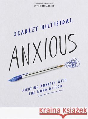 Anxious - Bible Study Book with Video Access: Fighting Anxiety with the Word of God Hiltibidal, Scarlet 9781087733869 Lifeway Church Resources