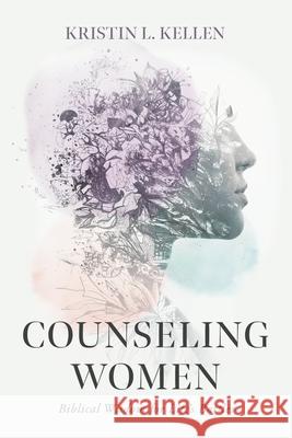 Counseling Women: Biblical Wisdom for Life's Battles Kristin L. Kellen 9781087737508 B&H Publishing Group