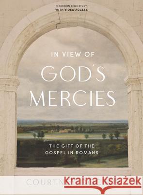 In View of God's Mercies - Bible Study Book with Video Access: The Gift of the Gospel in Romans Courtney Doctor 9781087747484 Lifeway Church Resources