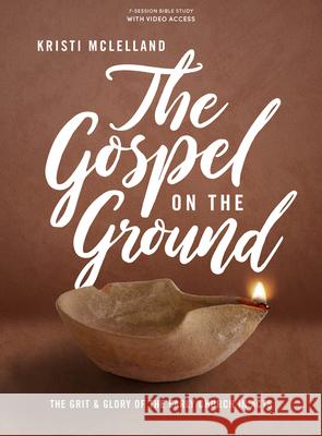 The Gospel on the Ground - Bible Study Book with Video Access: The Grit and Glory of the Early Church in Acts Kristi McLelland 9781087748245