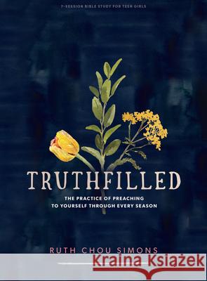 Truthfilled - Teen Girls' Bible Study Book: The Practice of Preaching to Yourself Through Every Season Ruth Chou Simons 9781087750538 Lifeway Church Resources