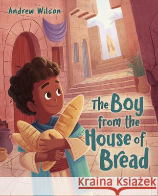The Boy from the House of Bread Andrew Wilson 9781087755601 B&H Publishing Group