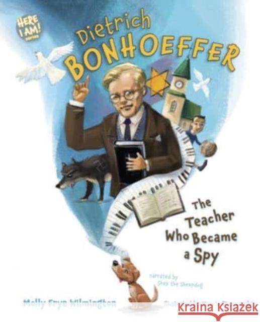 Dietrich Bonhoeffer: The Teacher Who Became a Spy Molly Frye Wilmington 9781087757742 B&H Publishing Group