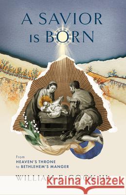 A Savior Is Born: From Heaven's Throne to Bethlehem's Manger William F. Coo 9781087758459 B&H Publishing Group