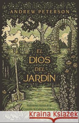 El Dios del Jardín Peterson, Andrew 9781087760285 B&H Espanol