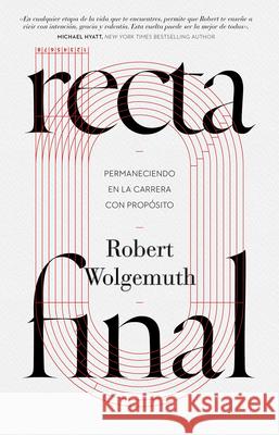 Recta Final Robert Wolgemuth 9781087762463 B&H Espanol