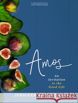 Amos - Bible Study Book with Video Access: An Invitation to the Good Life Jennifer Rothschild 9781087764276
