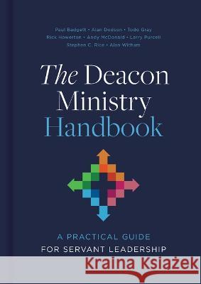 The Deacon Ministry Handbook: A Practical Guide for Servant Leadership Alan Witham 9781087766881 B&H Books