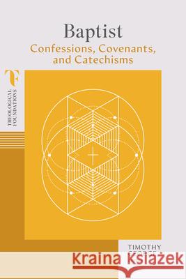 Baptist Confessions, Covenants, and Catechisms Timothy George 9781087770437