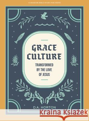 Grace Culture - Teen Bible Study Book: Transformed by the Love of Jesus Horton, D. A. 9781087776026 Lifeway Church Resources