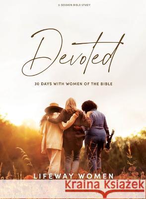 Devoted - Bible Study Book: 30 Days with Women of the Bible Lifeway Women 9781087778976