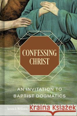 Confessing Christ: An Invitation to Baptist Dogmatics Keith S. Whitfield Steven A. McKinion Christine E. Thornton 9781087782478