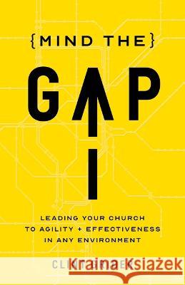 Mind the Gap: Leading Your Church to Agility and Effectiveness in Any Environment Clint Grider 9781087783147 B&H Books