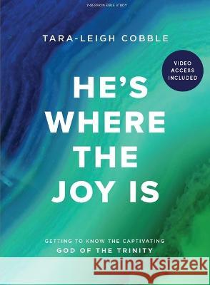 He\'s Where the Joy Is Bible Study Book with Video Access Tara-Leigh Cobble 9781087785486 Lifeway Church Resources
