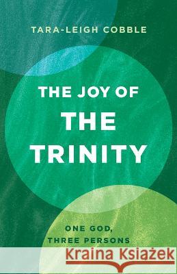 The Joy of the Trinity: One God, Three Persons Tara-Leigh Cobble 9781087787411 B&H Books