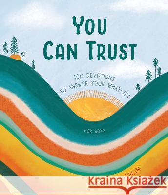 You Can Trust: 100 Devotions for Your What-Ifs (Devotional for Preteen Boys) Katy Boatman 9781087787497