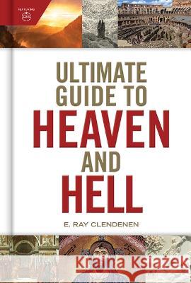 Ultimate Guide to Heaven and Hell Ray Clendenen 9781087788319 Holman Reference