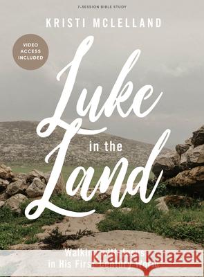 Luke in the Land - Bible Study Book with Video Access Kristi McLelland 9781087788944