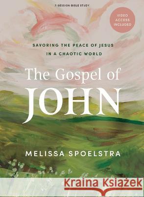The Gospel of John - Bible Study Book with Video Access: Savoring the Peace of Jesus in a Chaotic World Melissa Spoelstra 9781087790336 Lifeway Church Resources