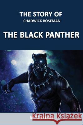 The Story of Chadwick Boseman: The Black Panther Tony Rose 9781087800561 Amber Communications Group, Inc