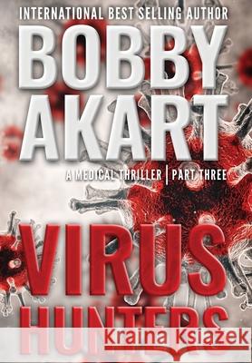 Virus Hunters 3: A Medical Thriller Bobby Akart 9781087802312 Indy Pub