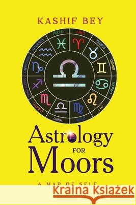 Astrology for Moors: Map of self Bey, Kashif 9781087806389