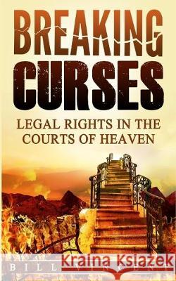 Breaking Curses: Legal Rights in the Courts of Heaven Bill Vincent   9781087808147 Rwg Publishing