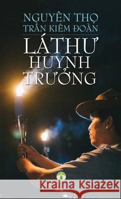 LÁ ThƯ Huynh TrƯỞng: Những lá thư cho tổ chức GĐPT Trần, Đoàn Kiêm 9781087808239