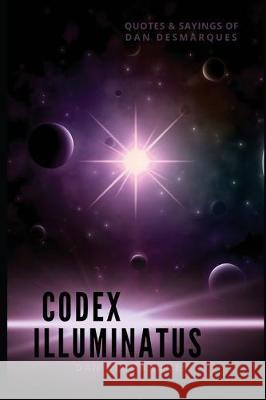 Codex Illuminatus: Quotes & Sayings of Dan Desmarques Dan Desmarques 9781087808437 22 Lions Bookstore