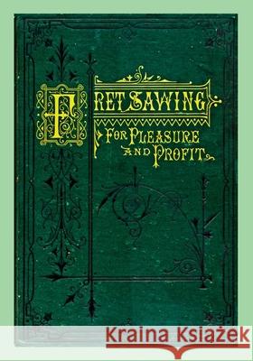 Fret Sawing For Pleasure And Profit Henry T. Williams Gary Roberts 9781087809496 Toolemera Press