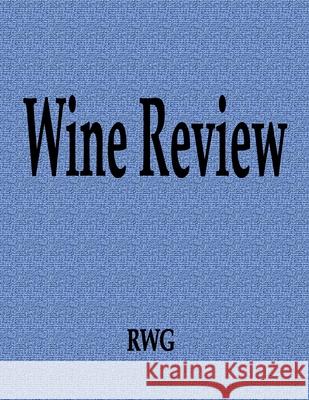 Wine Review: 100 Pages 8.5 X 11 Rwg 9781087811956 Rwg Publishing