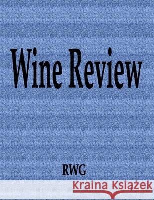 Wine Review: 150 Pages 8.5 X 11 Rwg 9781087812441 Rwg Publishing