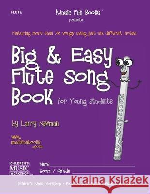 Big and Easy Flute Song Book: for Young Students Larry E. Newman 9781087812700 Children's Music Workshop, Los Angeles, Inc.