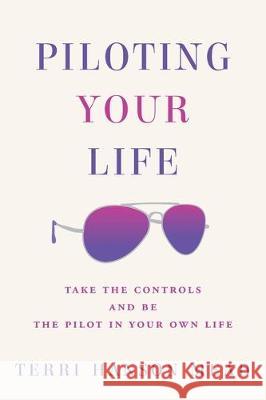 Piloting Your Life: Take the Controls and Be the Pilot In Your Own Life Terri Hanson Mead 9781087813288 Class Bravo Ventures